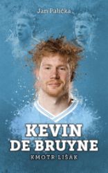 Kevin De Bruyne: kmotr lišák - Jan Palička - Sport & hry Kevin De Bruyne: kmotr lišák