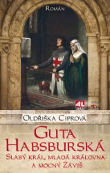 Guta Habsburská - slabý král, mladá královna a mocný Záviš Guta Habsburská - slabý král, mladá královna a mocný Záviš