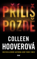 Příliš pozdě - Colleen Hoover - Thrillery Příliš pozdě