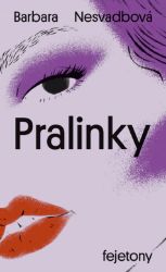Pralinky - Barbara Nesvadbová - Povídky a novely Pralinky