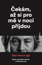 Čekám, až si pro mě v noci přijdou: Zápisky ujgurského básníka z čínské genocidy Čekám, až si pro mě v noci přijdou: Zápisky ujgurského básníka z čínské genocidy