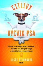 Citlivý výcvik psa: Staňte se klidným alfa člověkem, kterého váš pes potřebuje a kterého bude respektovat Citlivý výcvik psa: Staňte se klidným alfa člověkem, kterého váš pes potřebuje a kterého bude respektovat