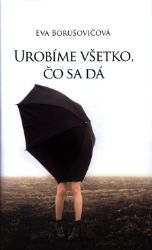 Urobíme všetko, čo sa dá - Povídky a novely Urobíme všetko, čo sa dá