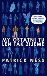 My ostatní tu len tak žijeme - Patrick Ness - Pro děti a mládež My ostatní tu len tak žijeme