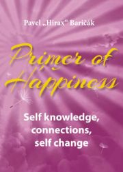 Primer of Happiness: Self knowledge, connections, self change Primer of Happiness: Self knowledge, connections, self change