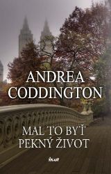 Mal to byť pekný život - Andrea Coddington - Společenská próza Mal to byť pekný život
