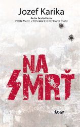 Na smrť - Jozef Karika - Thrillery Na smrť