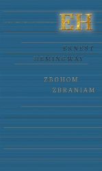 Zbohom zbraniam - Ernest Hemingway - Klasická literatura Zbohom zbraniam