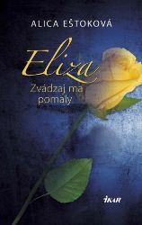 Eliza: Zvádzaj ma pomaly Eliza: Zvádzaj ma pomaly