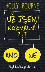 Už jsem normální?!? - Holly Bourne - Young Adult Už jsem normální?!?