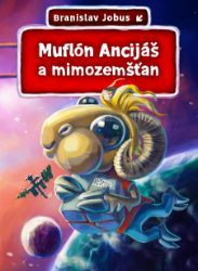 Muflón Ancijáš a mimozemšťan - Pro děti a mládež Muflón Ancijáš a mimozemšťan