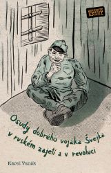 Osudy dobrého vojáka Švejka v ruském zajetí a v revoluci Osudy dobrého vojáka Švejka v ruském zajetí a v revoluci
