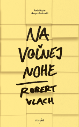 Na voľnej nohe - Robert Vlach - Marketing a management Na voľnej nohe