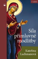Síla přímluvné modlitby - Kateřina Lachmanová - Filozofie a náboženství Síla přímluvné modlitby