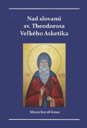 Nad slovami sv. Theodorosa Veľkého Asketika Nad slovami sv. Theodorosa Veľkého Asketika