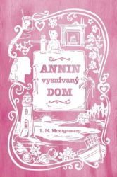 Annin vysnívaný dom - Lucy Maud Montgomery - Romány Annin vysnívaný dom