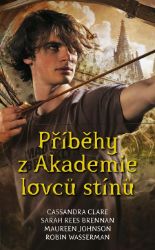 Příběhy z Akademie lovců stínů - Cassandra Clare - Fantasy Příběhy z Akademie lovců stínů