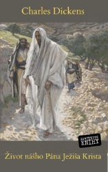Život nášho spasiteľa Ježiša Krista - Charles Dickens - Romány Život nášho spasiteľa Ježiša Krista