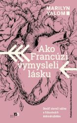 Ako Francúzi vymysleli lásku Ako Francúzi vymysleli lásku