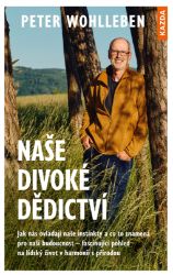 Naše divoké dědictví - Peter Wohlleben - Přírodní vědy Naše divoké dědictví