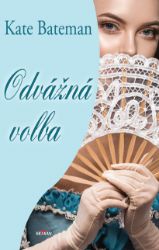 Odvážná volba - Kate Bateman - Historické romány Odvážná volba