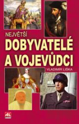 Největší dobyvatelé a vojevůdci Největší dobyvatelé a vojevůdci