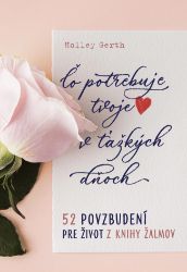 Čo potrebuje tvoje srdce v ťažkých dňoch Čo potrebuje tvoje srdce v ťažkých dňoch