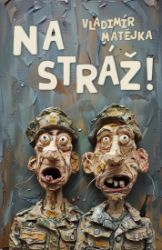 Na stráž! - Vladimír Matějka - Humor, satira a komedie Na stráž!