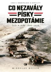 Co nezavály písky Mezopotámie: Lekce z manipulace a servility (Češi a Irák 1990–2020) Co nezavály písky Mezopotámie: Lekce z manipulace a servility (Češi a Irák 1990–2020)