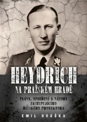 Heydrich na Pražském hradě: Plány, opatření a názory zastupujícího říšského protektora
