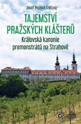 Tajemství pražských klášterů - Královská kanonie premonstrátů na Strahově Tajemství pražských klášterů - Královská kanonie premonstrátů na Strahově