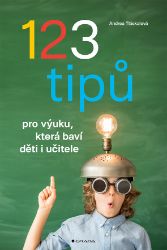 123 tipů pro výuku, která baví děti i učitele 123 tipů pro výuku, která baví děti i učitele