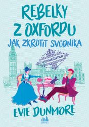 Rebelky z Oxfordu - Jak zkrotit svůdníka Rebelky z Oxfordu - Jak zkrotit svůdníka