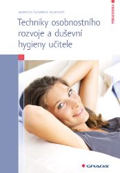 Techniky osobnostního rozvoje a duševní hygieny učitele - Pedagogika Techniky osobnostního rozvoje a duševní hygieny učitele