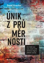 Únik z průměrnosti - Pavel Vosoba - Komunikace Únik z průměrnosti