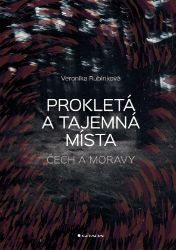 Prokletá a tajemná místa Čech a Moravy - Publicistika Prokletá a tajemná místa Čech a Moravy