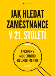 Jak hledat zaměstnance v 21. století Jak hledat zaměstnance v 21. století