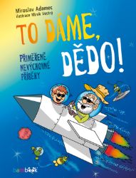To dáme, dědo! - Miroslav Adamec - Pro děti a mládež To dáme, dědo!