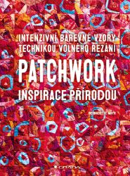 Patchwork inspirace přírodou - Umění, kultura a řemesla Patchwork inspirace přírodou