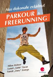 Ako dokonale zvládnuť parkour a freerunning Ako dokonale zvládnuť parkour a freerunning