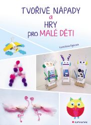 Tvořivé nápady a hry pro malé děti Tvořivé nápady a hry pro malé děti