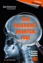 Ako prekuknúť druhých ľudí - Joe Navarro,Marvin Karlins - Komunikace Ako prekuknúť druhých ľudí