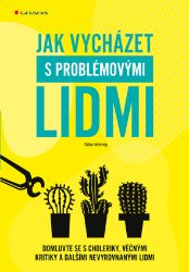 Jak vycházet s problémovými lidmi Jak vycházet s problémovými lidmi
