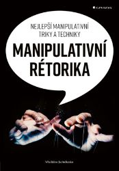 Manipulativní rétorika - Komunikace Manipulativní rétorika