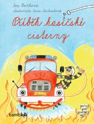 Příběh hasičské cisterny - Pro děti a mládež Příběh hasičské cisterny