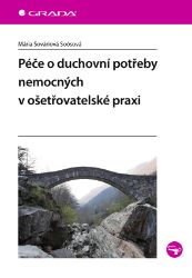 Péče o duchovní potřeby nemocných v ošetřovatelské praxi - Nelékařské zdravotnické obory a profese e-knihy Péče o duchovní potřeby nemocných v ošetřovatelské praxi