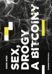 Dark Web: Sex, drogy a bitcoiny Dark Web: Sex, drogy a bitcoiny