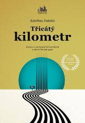 Třicátý kilometr - Kateřina Dubská - Vzpomínky a biografie Třicátý kilometr