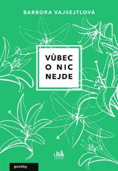 Vůbec o nic nejde - Barbora Vajsejtlová - Humor, satira a komedie Vůbec o nic nejde