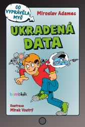 Ukradená data - Miroslav Adamec - Pro děti a mládež Ukradená data